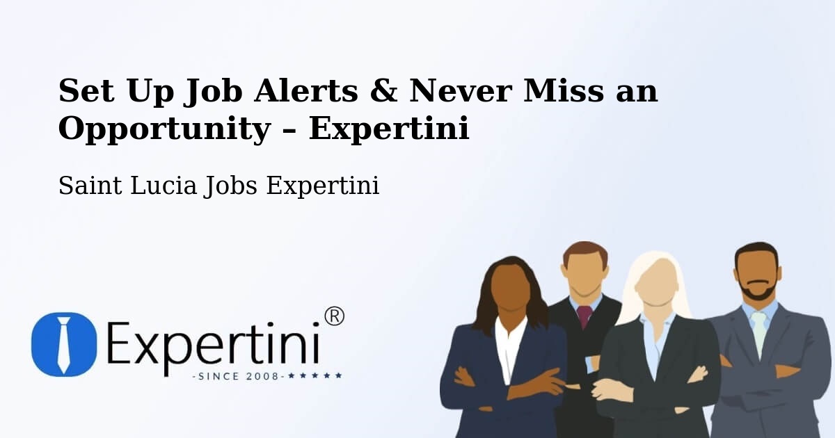 Job Alerts Guide – Get Notified About New Jobs in Deville - Deville, Saint Lucia Jobs Expertini